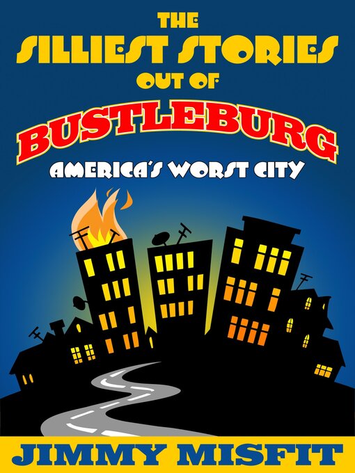 Title details for The Silliest Stories Out of Bustleburg by Jimmy Misfit - Available